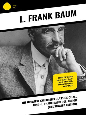 cover image of The Greatest Children's Classics of All Time--L. Frank Baum Collection (Illustrated Edition)
